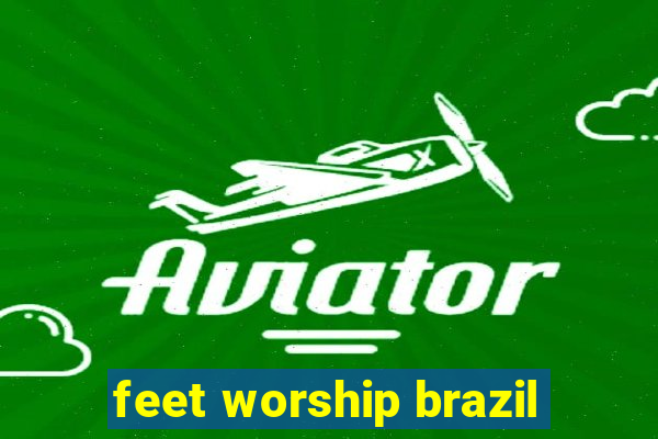 feet worship brazil